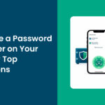 How to Get the Best Out of Your Password Manager