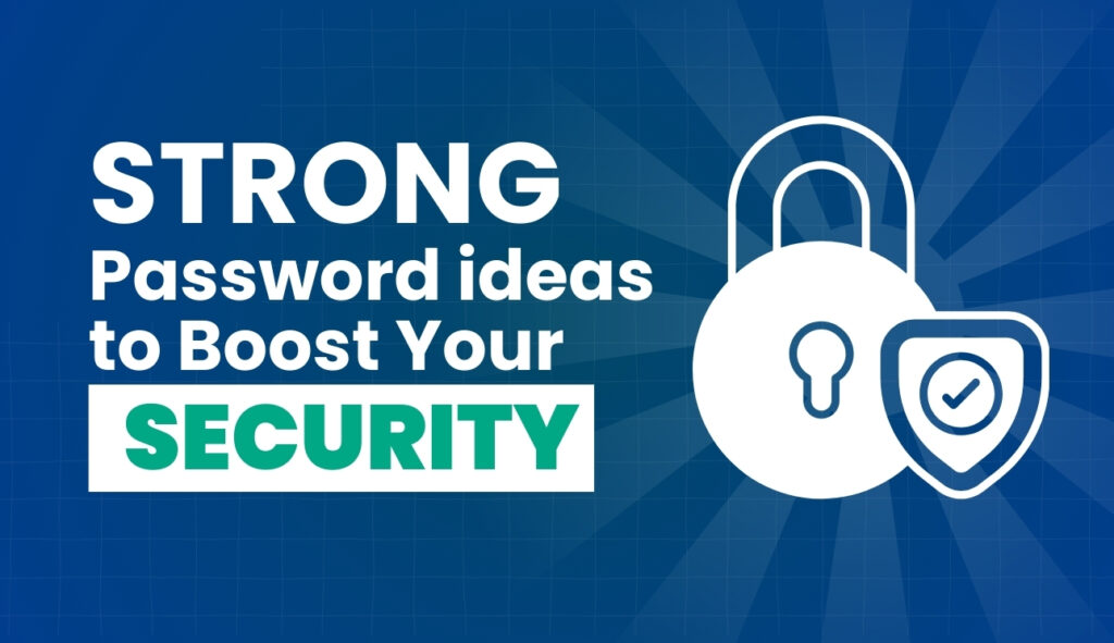 Strong Password Ideas to Boost Your Security