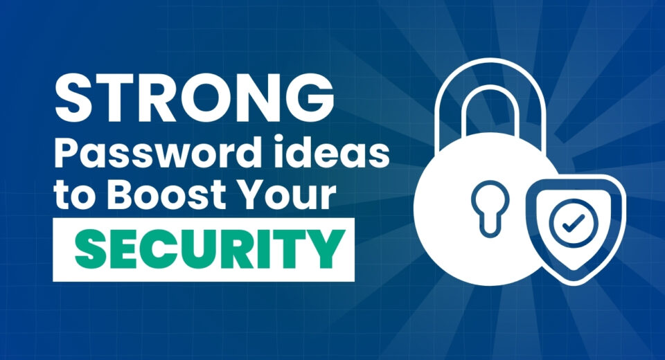 Strong Password Ideas to Boost Your Security