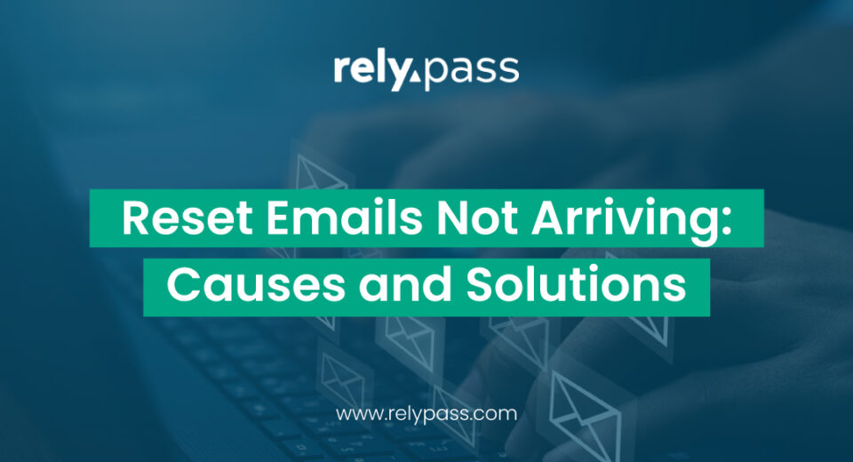 RelyPass blog thumbnail highlighting causes and solutions for password reset emails not arriving.