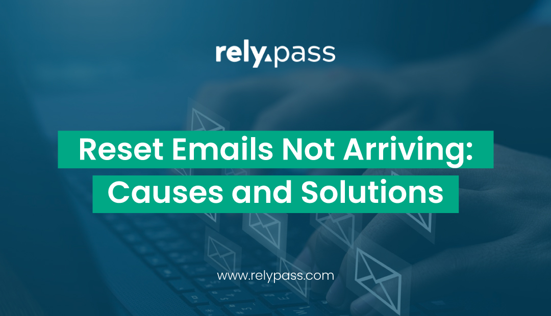 RelyPass blog thumbnail highlighting causes and solutions for password reset emails not arriving.