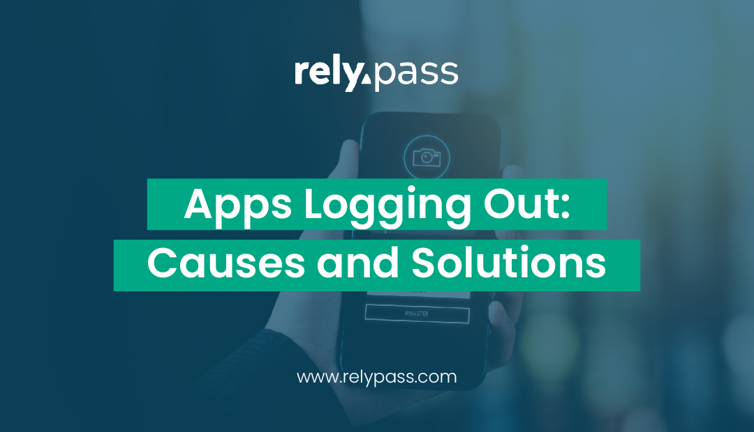 Graphic showing the topic “Apps Logging Out: Causes and Solutions” for a RelyPass blog post.